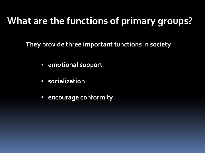 What are the functions of primary groups? They provide three important functions in society