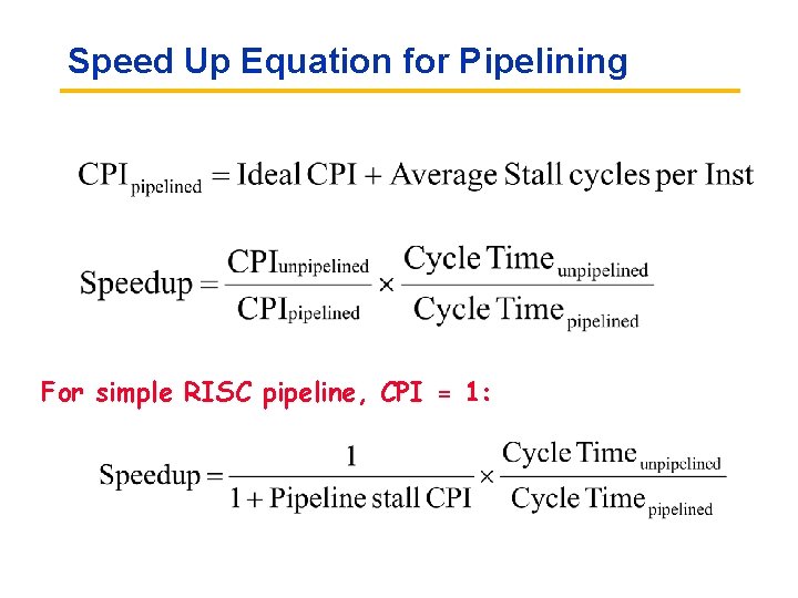 Speed Up Equation for Pipelining For simple RISC pipeline, CPI = 1: 