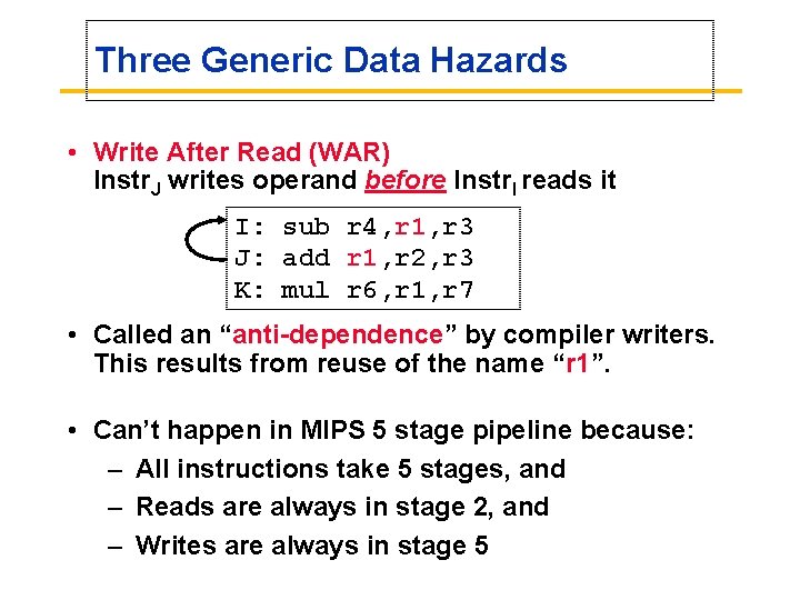 Three Generic Data Hazards • Write After Read (WAR) Instr. J writes operand before