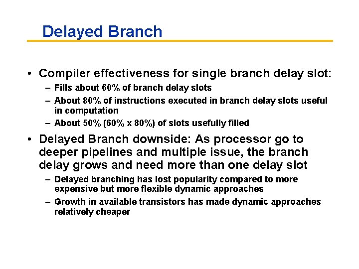 Delayed Branch • Compiler effectiveness for single branch delay slot: – Fills about 60%