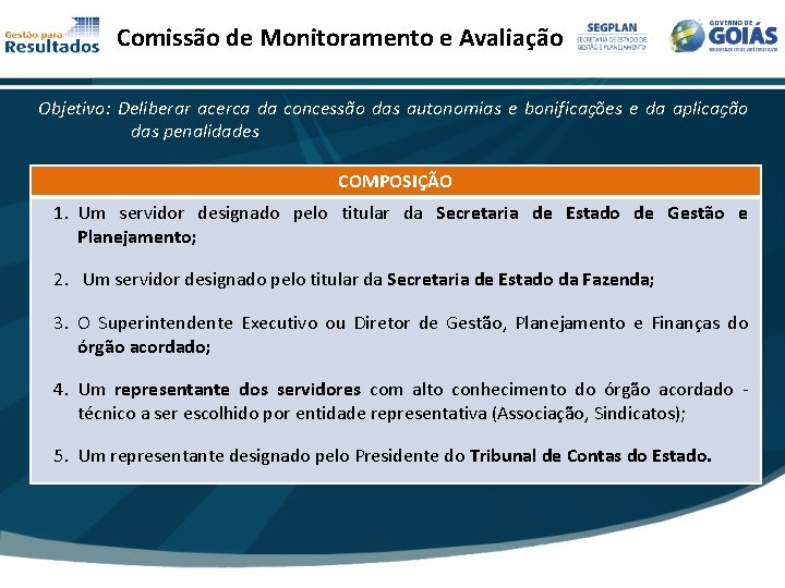 Comissão de Monitoramento e Avaliação Objetivo: Deliberar acerca da concessão das autonomias e bonificações