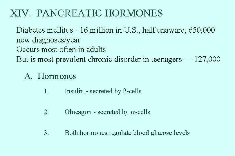 XIV. PANCREATIC HORMONES Diabetes mellitus - 16 million in U. S. , half unaware,