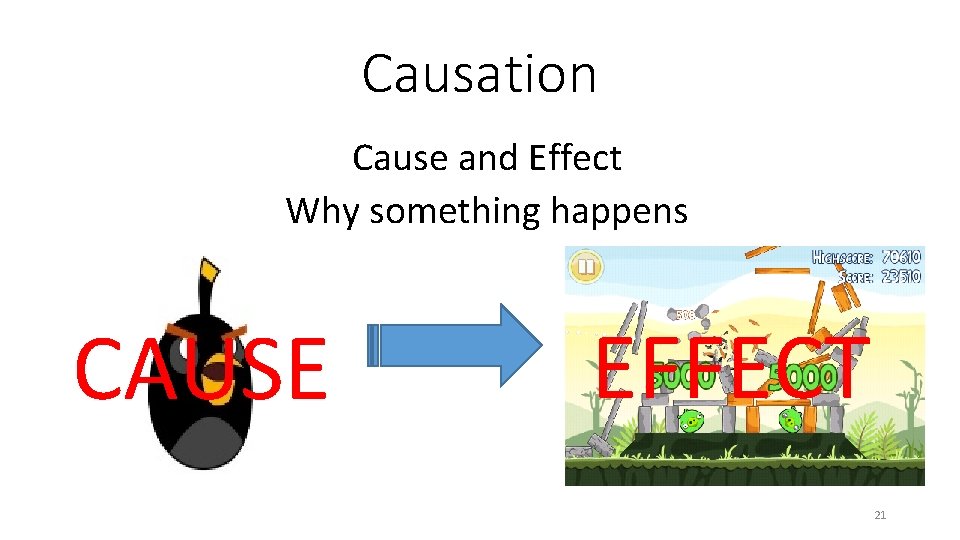 Causation Cause and Effect Why something happens CAUSE EFFECT 21 Causation Cause and Effect Why something happens CAUSE EFFECT 21