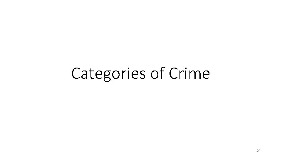 Categories of Crime 24 Categories of Crime 24