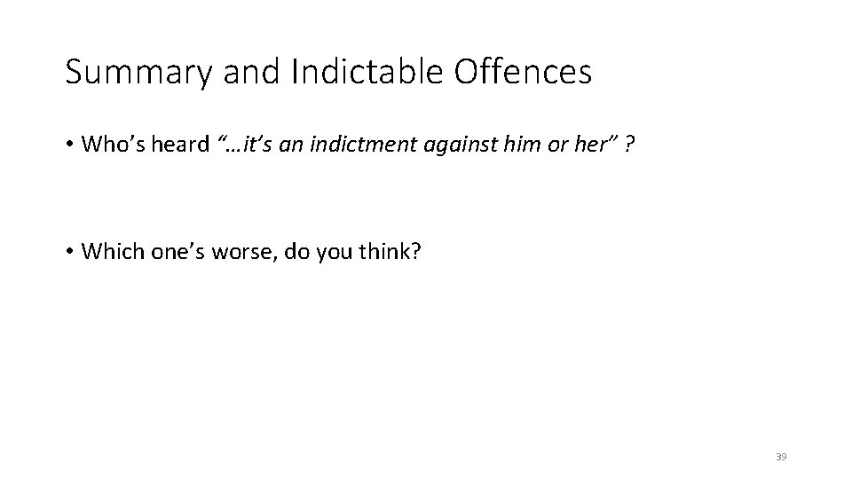 Summary and Indictable Offences • Who’s heard “…it’s an indictment against him or her” Summary and Indictable Offences • Who’s heard “…it’s an indictment against him or her”