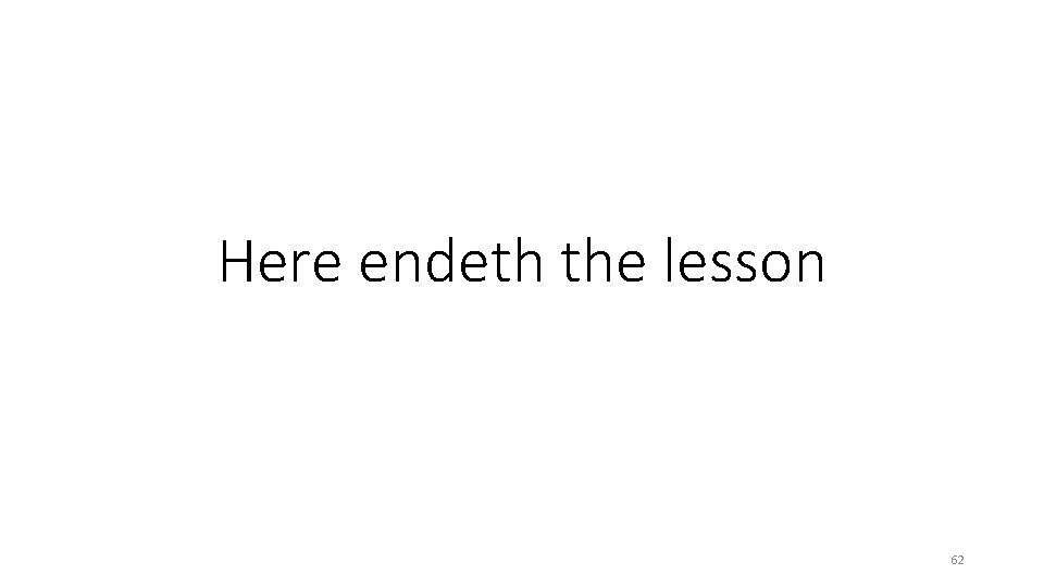 Here endeth the lesson 62 Here endeth the lesson 62