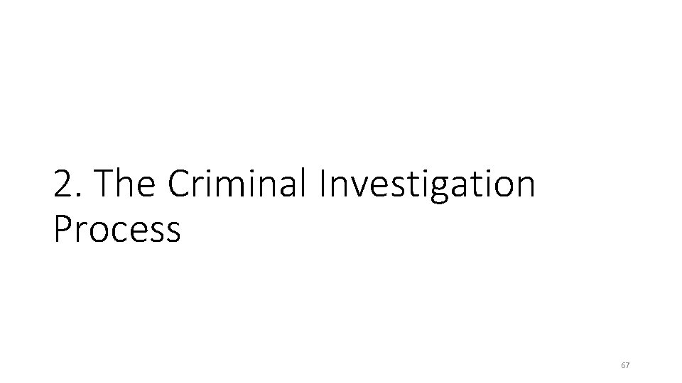 2. The Criminal Investigation Process 67 2. The Criminal Investigation Process 67