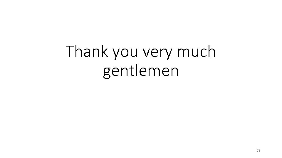 Thank you very much gentlemen 71 Thank you very much gentlemen 71
