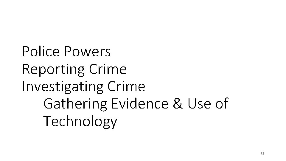 Police Powers Reporting Crime Investigating Crime Gathering Evidence & Use of Technology 78 Police Powers Reporting Crime Investigating Crime Gathering Evidence & Use of Technology 78