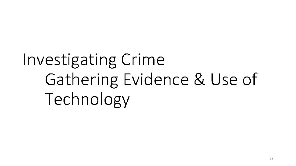 Investigating Crime Gathering Evidence & Use of Technology 89 Investigating Crime Gathering Evidence & Use of Technology 89