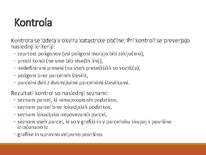 Kontrola se izdela v okviru katastrske občine. Pri kontroli se preverjajo naslednji kriteriji: ◦
