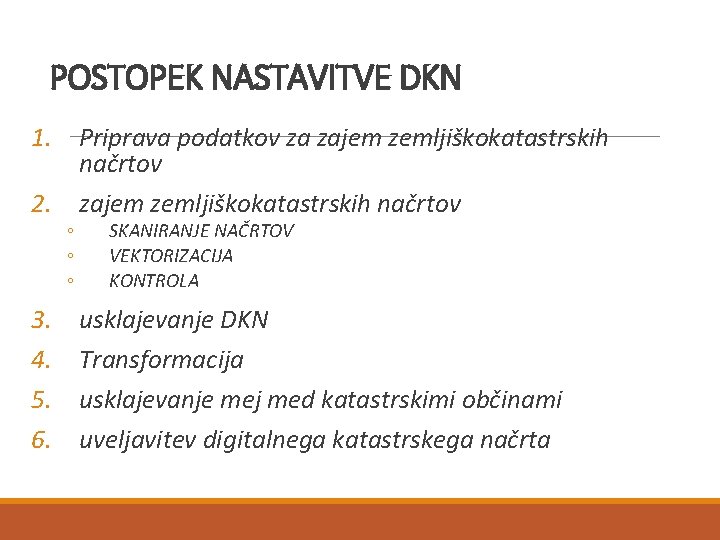 POSTOPEK NASTAVITVE DKN 1. Priprava podatkov za zajem zemljiškokatastrskih načrtov 2. zajem zemljiškokatastrskih načrtov