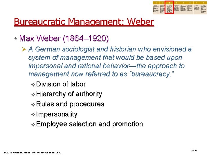 Bureaucratic Management: Weber • Max Weber (1864– 1920) Ø A German sociologist and historian