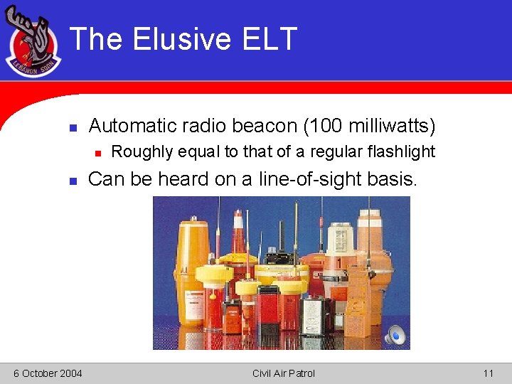 The Elusive ELT n Automatic radio beacon (100 milliwatts) n n 6 October 2004