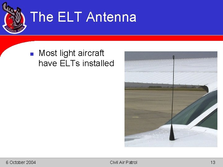 The ELT Antenna n 6 October 2004 Most light aircraft have ELTs installed Civil