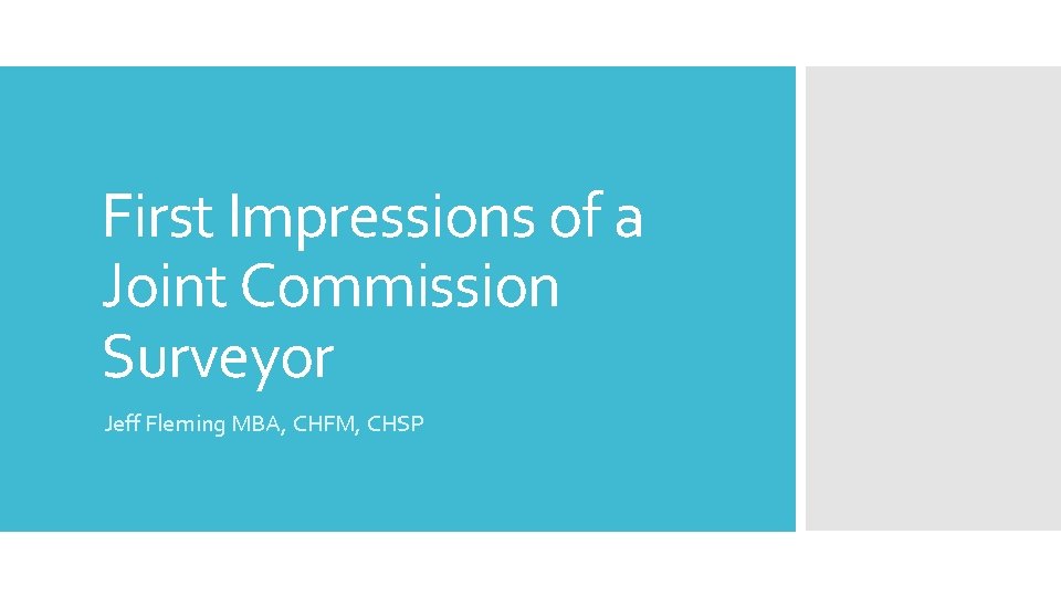 First Impressions of a Joint Commission Surveyor Jeff Fleming MBA, CHFM, CHSP 