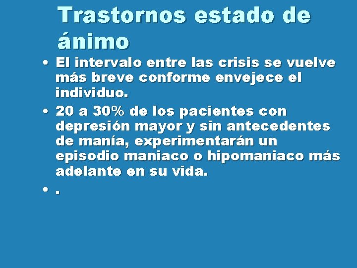 Trastornos estado de ánimo • El intervalo entre las crisis se vuelve más breve