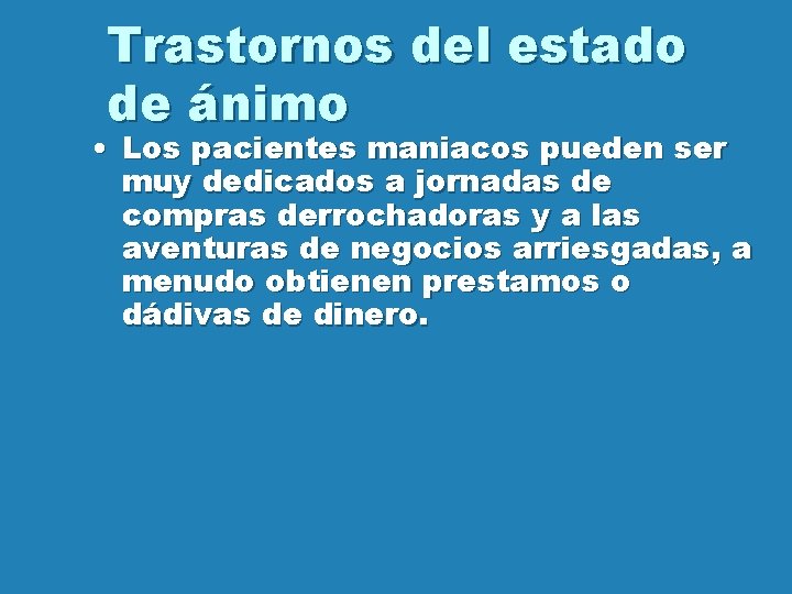 Trastornos del estado de ánimo • Los pacientes maniacos pueden ser muy dedicados a