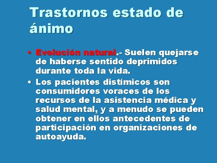 Trastornos estado de ánimo • Evolución natural. - Suelen quejarse de haberse sentido deprimidos