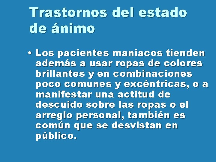 Trastornos del estado de ánimo • Los pacientes maniacos tienden además a usar ropas