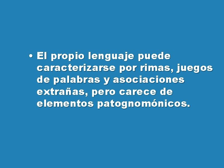  • El propio lenguaje puede caracterizarse por rimas, juegos de palabras y asociaciones