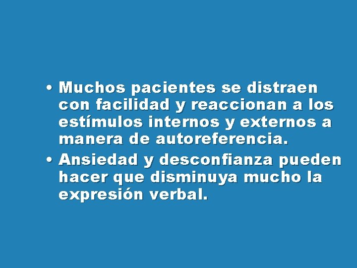  • Muchos pacientes se distraen con facilidad y reaccionan a los estímulos internos