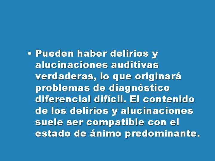  • Pueden haber delirios y alucinaciones auditivas verdaderas, lo que originará problemas de