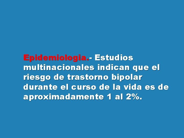 Epidemiologia. - Estudios multinacionales indican que el riesgo de trastorno bipolar durante el curso