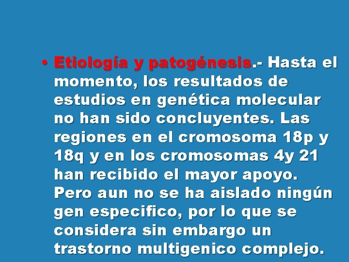  • Etiología y patogénesis. - Hasta el momento, los resultados de estudios en