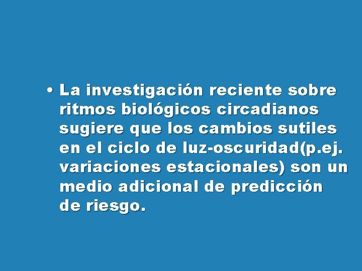  • La investigación reciente sobre ritmos biológicos circadianos sugiere que los cambios sutiles