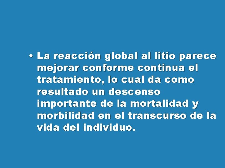  • La reacción global al litio parece mejorar conforme continua el tratamiento, lo