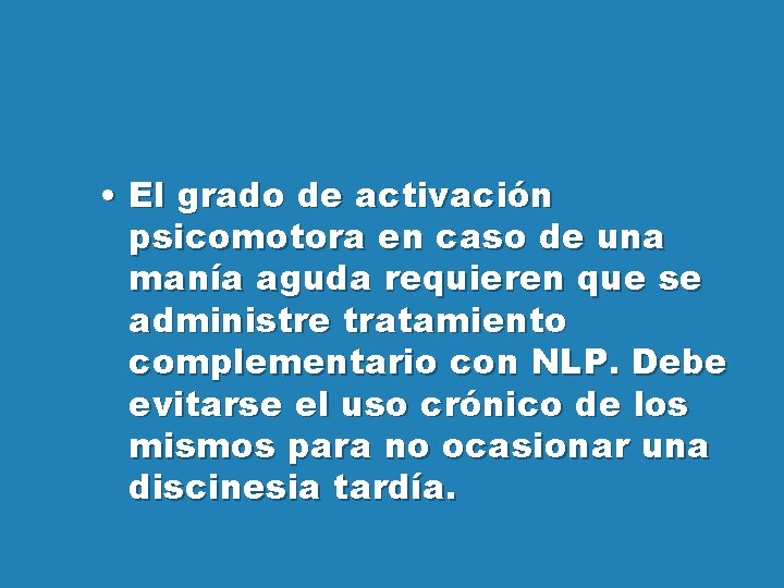  • El grado de activación psicomotora en caso de una manía aguda requieren