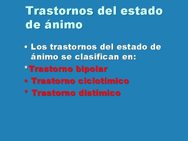 Trastornos del estado de ánimo • Los trastornos del estado de ánimo se clasifican