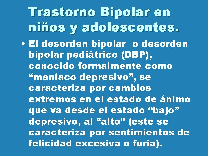 Trastorno Bipolar en niños y adolescentes. • El desorden bipolar o desorden bipolar pediátrico