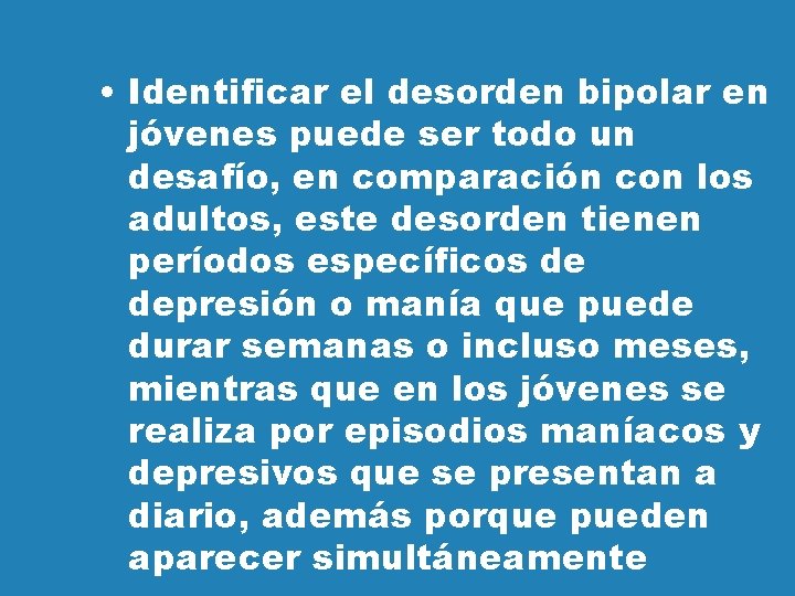  • Identificar el desorden bipolar en jóvenes puede ser todo un desafío, en