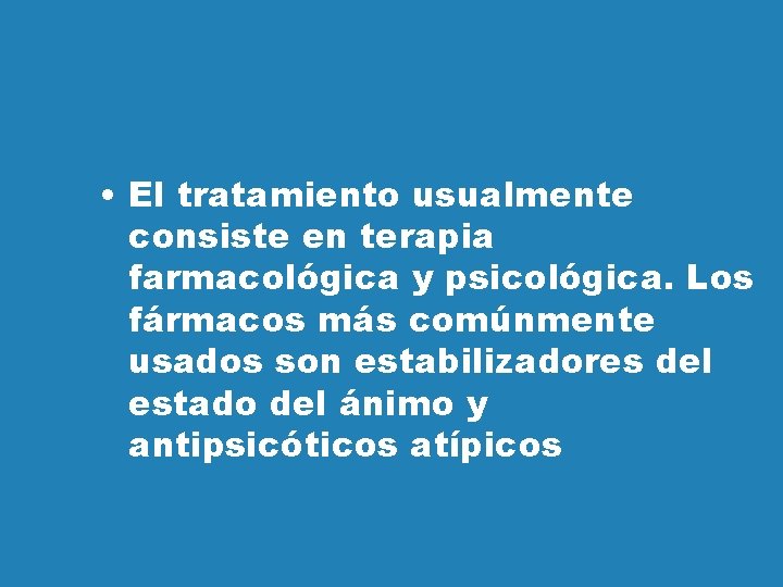  • El tratamiento usualmente consiste en terapia farmacológica y psicológica. Los fármacos más