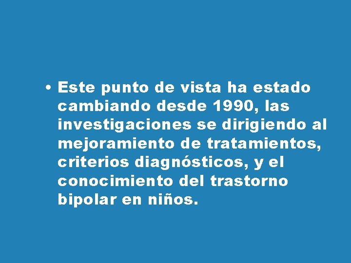  • Este punto de vista ha estado cambiando desde 1990, las investigaciones se