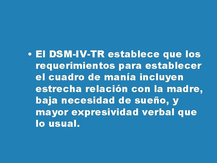  • El DSM-IV-TR establece que los requerimientos para establecer el cuadro de manía