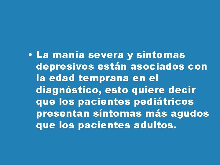  • La manía severa y síntomas depresivos están asociados con la edad temprana