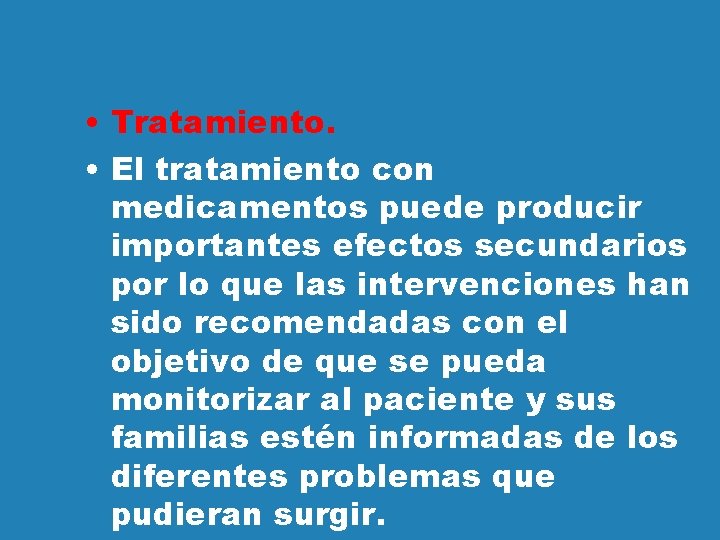  • Tratamiento. • El tratamiento con medicamentos puede producir importantes efectos secundarios por