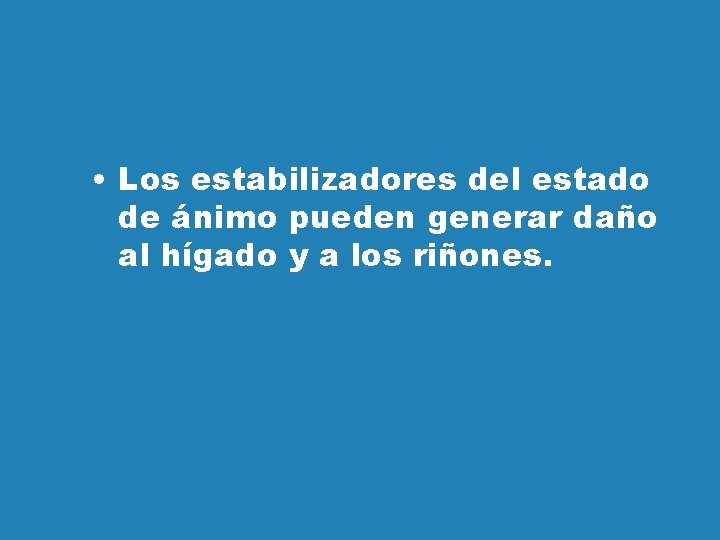  • Los estabilizadores del estado de ánimo pueden generar daño al hígado y