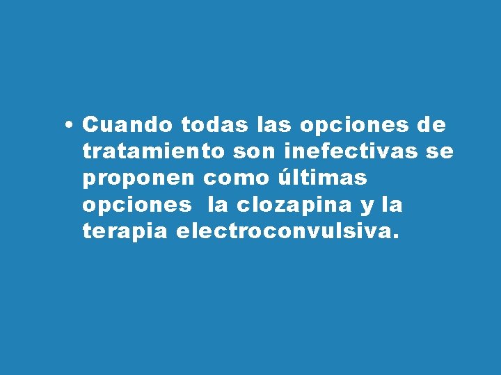  • Cuando todas las opciones de tratamiento son inefectivas se proponen como últimas