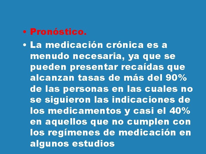  • Pronóstico. • La medicación crónica es a menudo necesaria, ya que se