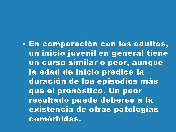  • En comparación con los adultos, un inicio juvenil en general tiene un