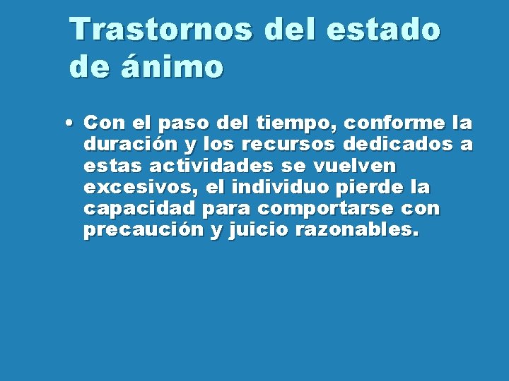 Trastornos del estado de ánimo • Con el paso del tiempo, conforme la duración