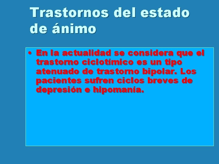 Trastornos del estado de ánimo • En la actualidad se considera que el trastorno