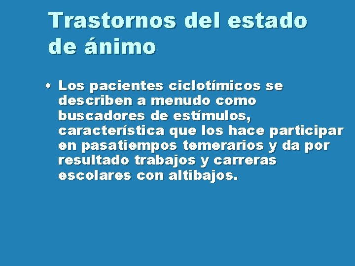 Trastornos del estado de ánimo • Los pacientes ciclotímicos se describen a menudo como