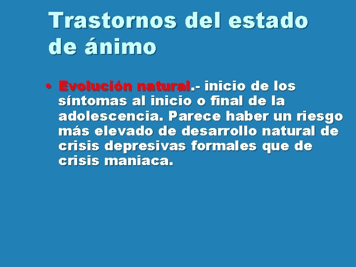 Trastornos del estado de ánimo • Evolución natural. - inicio de los síntomas al