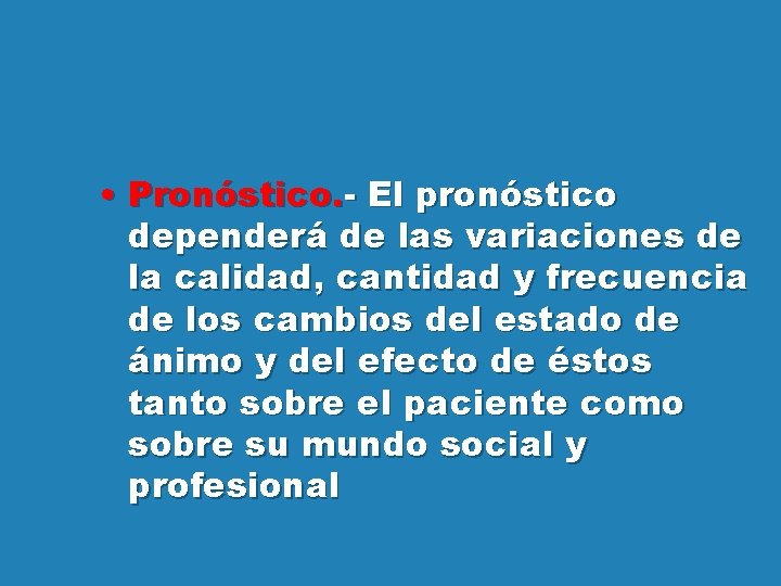  • Pronóstico. - El pronóstico dependerá de las variaciones de la calidad, cantidad