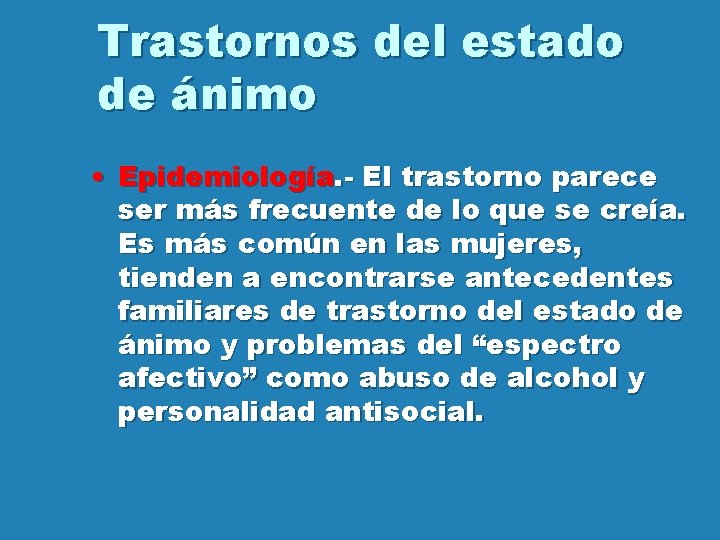 Trastornos del estado de ánimo • Epidemiología. - El trastorno parece ser más frecuente